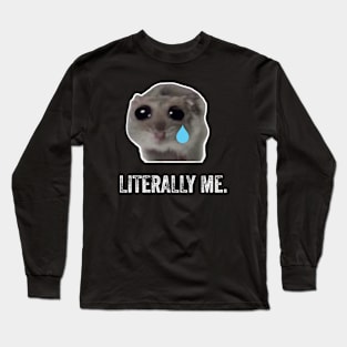 Sad Hamster, Literally Me Long Sleeve T-Shirt